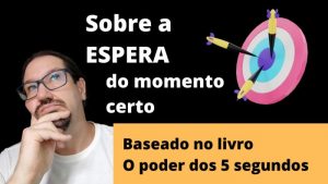 Sobre a ESPERA do momento certo